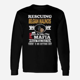 Rescuing Belgian Malinois Is The Like Mafia Long Sleeve T-Shirt - Seseable