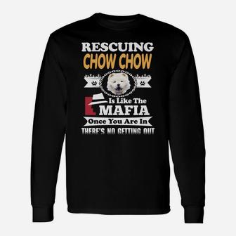 Rescuing Chow Chow Is The Like Mafia Long Sleeve T-Shirt - Seseable