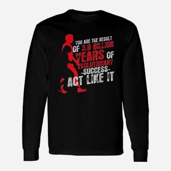 You Are The Result Of Evolutionary Success Biology Long Sleeve T-Shirt - Seseable