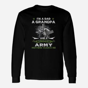Retired Army I Am A Dad A Grandpa Nothing Scares Me Long Sleeve T-Shirt - Seseable