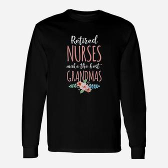 Retired Nurse Make The Best Grandmas Long Sleeve T-Shirt - Seseable