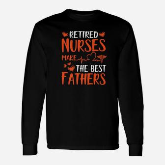 Retired Nurses Make The Best Fathers Happy Week Day Long Sleeve T-Shirt - Seseable