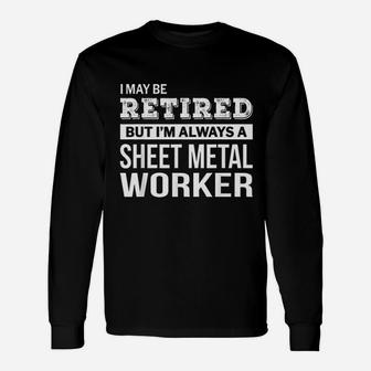Retired Sheet Metal Worker Retirement Long Sleeve T-Shirt - Seseable