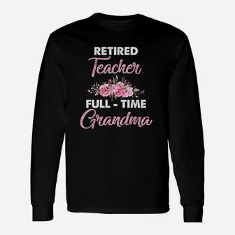 Retired Teacher Full Time Grandma Long Sleeve T-Shirt - Seseable