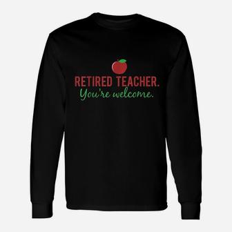 Retired Teacher You Are Welcomefor Retirement Long Sleeve T-Shirt - Seseable