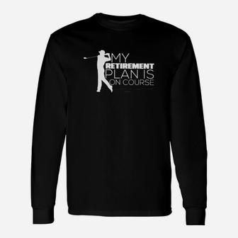 My Retirement Plan Is On Course Golf Classic Long Sleeve T-Shirt - Seseable