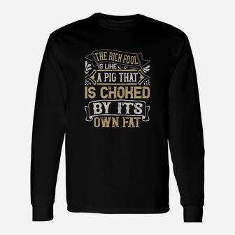 The Rich Fool Is Like A Pig That Is Choked By Its Own Fat Long Sleeve T-Shirt - Seseable