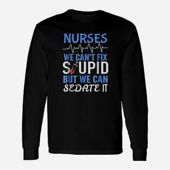Rn For Nurses Cant Fix Stupid But Sedate Long Sleeve T-Shirt - Seseable