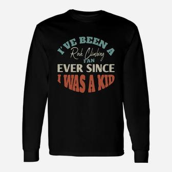 I Have Been A Rock Climbing Fan Ever Since I Was A Kid Sport Lovers Long Sleeve T-Shirt - Seseable