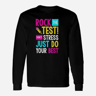 Rock The Test Dont Stress Just Do Your Best Teacher Long Sleeve T-Shirt - Seseable