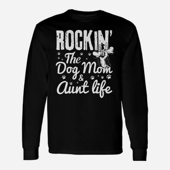 Rockin The Dog Mom And Aunt Life Dog Dad And Mom Long Sleeve T-Shirt - Seseable