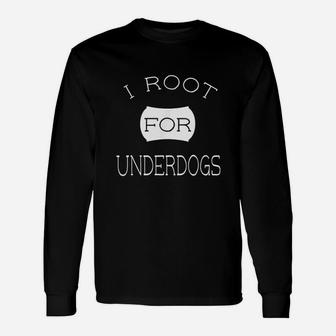 I Root For Underdogs White Lettering Sports Long Sleeve T-Shirt - Seseable