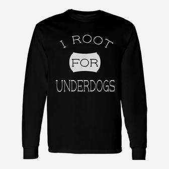 I Root For Underdogss Long Sleeve T-Shirt - Seseable