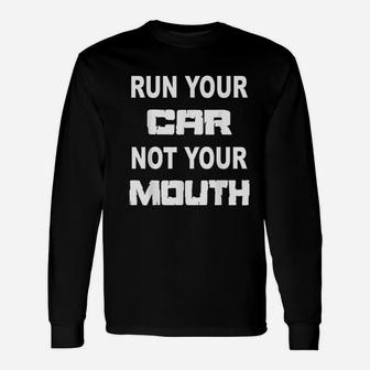 Run Your Car Not Your Mouth Street Racing Long Sleeve T-Shirt - Seseable