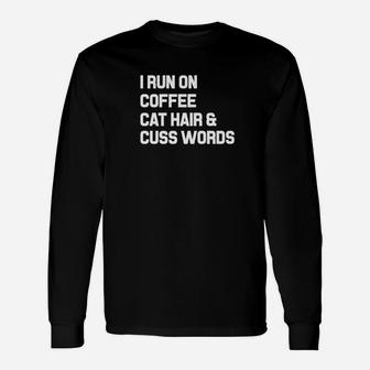 I Run On Coffee Cat Hair Cuss Words Cat Owner Long Sleeve T-Shirt - Seseable