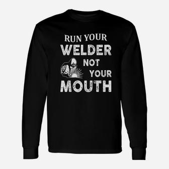 Run Your Welder Not Your Mouth Welder Long Sleeve T-Shirt - Seseable