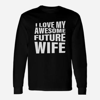Men's I Love My Awesome Future Wife T-shirt Quote Groom Long Sleeve T-Shirt - Seseable