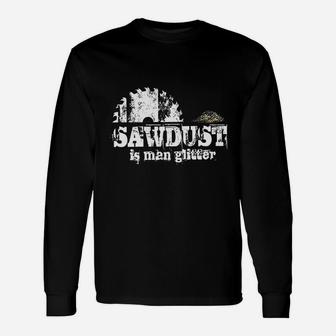 Sawdust Is Man Glitter Fathers Day Idea For Dad Sarcastic Long Sleeve T-Shirt - Seseable
