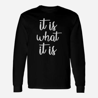 It Is What It Is Saying Life Quote Meme Slogan Long Sleeve T-Shirt - Seseable