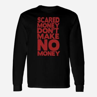 Scared Money Dont Make No Money Long Sleeve T-Shirt - Seseable