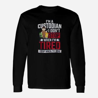 School Custodian I Dont Stop When Im Tired Long Sleeve T-Shirt - Seseable