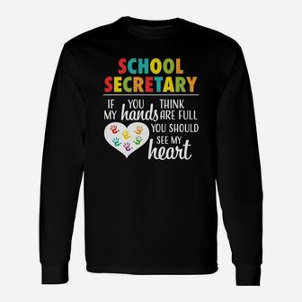 School Secretary If You Think My Hands Are Full You Should See My Heart Long Sleeve T-Shirt - Seseable