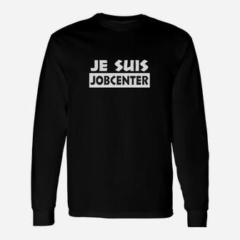 Schwarzes Langarmshirts Je suis Jobcenter in Weißer Schrift, Lustiges Design - Seseable