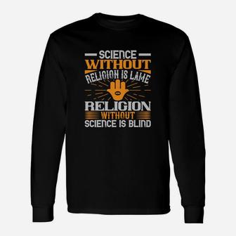 Science Without Religion Is Lame Religion Without Science Is Blind Long Sleeve T-Shirt - Seseable