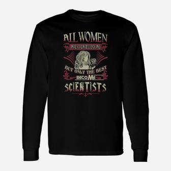 Scientist Only The Best Become Scientist Long Sleeve T-Shirt - Seseable