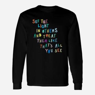 See The Light In Others Encouraging Positive Message Long Sleeve T-Shirt - Seseable