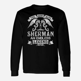 Sherman Shirts The Legend Is Alive Sherman An Endless Legend Name Shirts Long Sleeve T-Shirt - Seseable