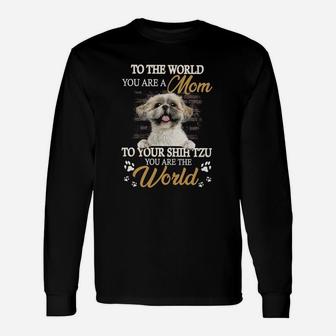 Shih Tzu You Are The World For Shih Tzu Lover Long Sleeve T-Shirt - Seseable