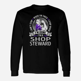 I Am A Shop Steward I Don't Stop When I Am Tired I Stop When I Am Done Job Shirts Long Sleeve T-Shirt - Seseable