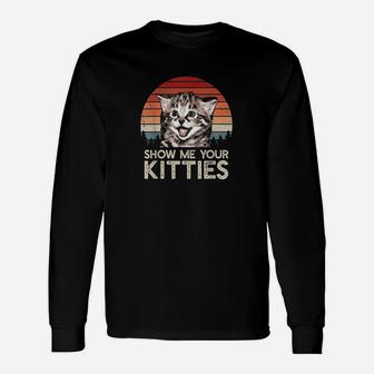 Show Me Your Kitties Cat For Cat Kitten Lovers Long Sleeve T-Shirt - Seseable