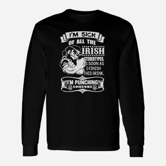 Im Sick Of All The Irish Stereotypes As Soon As I Finish This Drink Long Sleeve T-Shirt | Seseable CA