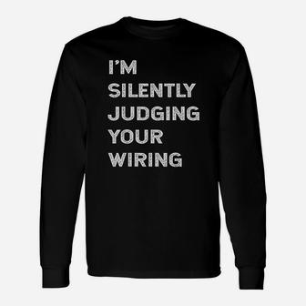 I Am Silently Judging Your Wiring Electrician Quote Long Sleeve T-Shirt - Seseable
