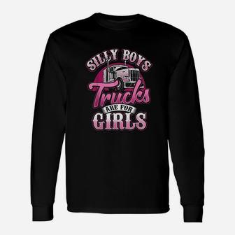 Silly Boys Trucks Are For Girls Truck Driver Trucker Long Sleeve T-Shirt - Seseable