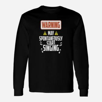 Singing Warning May Spontaneously Start Singing Long Sleeve T-Shirt - Seseable