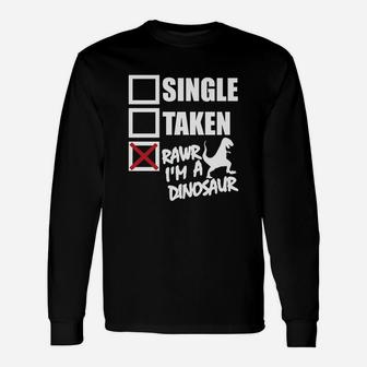 Single Taken Rawr Im A Dinosaur Tshirts Long Sleeve T-Shirt - Seseable