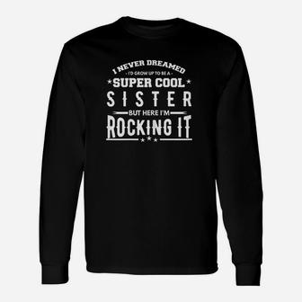 Sister I Never Dreamed To Be A Super Cool Sibling Long Sleeve T-Shirt - Seseable