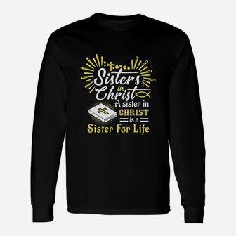 Sisters In Christ A Sister In Christ Is A Sister For Life Long Sleeve T-Shirt - Seseable