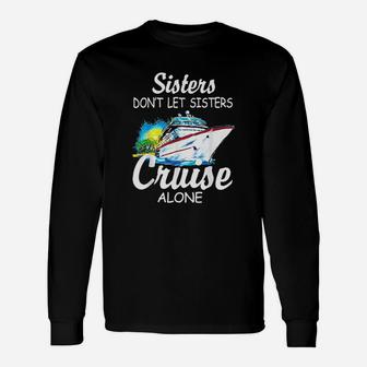 Sisters Dont Let Sisters Cruise Alone Long Sleeve T-Shirt - Seseable