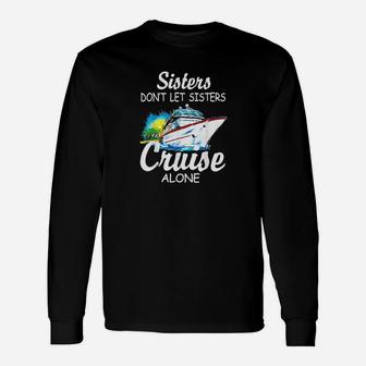 Sisters Dont Let Sisters Cruise Alone Long Sleeve T-Shirt - Seseable