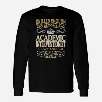 Skilled Enough To Become An Academic Interventionist Crazy Enough To Love It Job Long Sleeve T-Shirt - Seseable