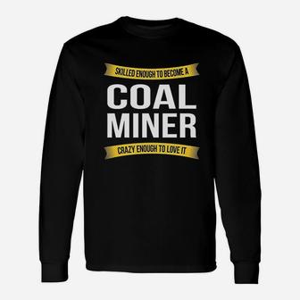 Skilled Enough Coal Miner Appreciation Long Sleeve T-Shirt - Seseable