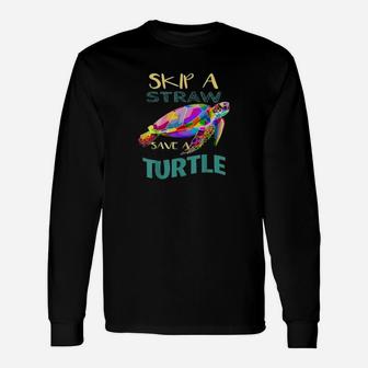 Skip Plastic Straw Save A Turtle Climate Change Long Sleeve T-Shirt - Seseable