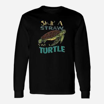Skip Plastic Straw Save A Turtle Earth Day Climate Change Long Sleeve T-Shirt - Seseable