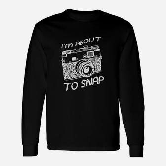 I Am About To Snap Vintage Camera Photographer Long Sleeve T-Shirt - Seseable