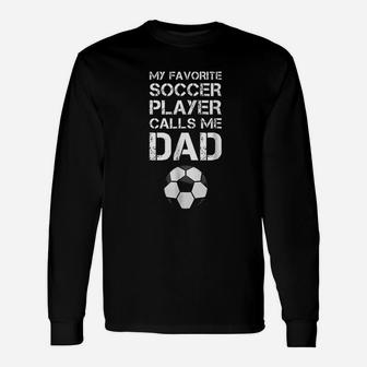 Soccer My Favorite Soccer Player Calls Me Dad Long Sleeve T-Shirt - Seseable