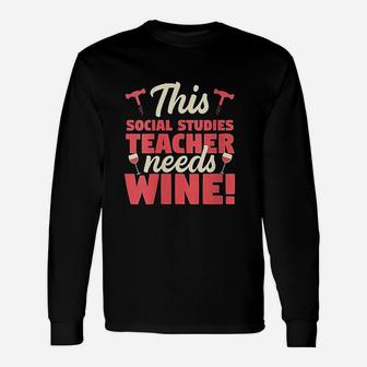 This Social Studies Teacher Needs Wine Long Sleeve T-Shirt - Seseable